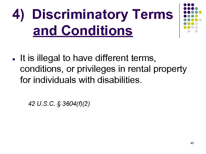 4) Discriminatory Terms and Conditions It is illegal to have different terms, conditions, or