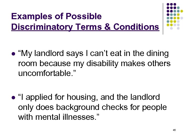 Examples of Possible Discriminatory Terms & Conditions l “My landlord says I can’t eat