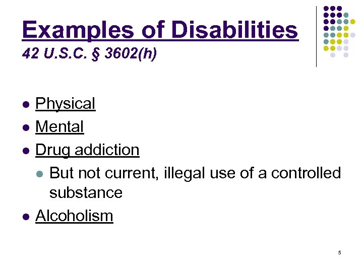 Examples of Disabilities 42 U. S. C. § 3602(h) l l Physical Mental Drug