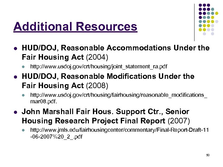 Additional Resources l HUD/DOJ, Reasonable Accommodations Under the Fair Housing Act (2004) l l