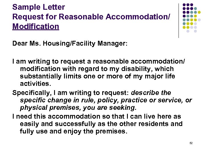 Sample Letter Request for Reasonable Accommodation/ Modification Dear Ms. Housing/Facility Manager: I am writing