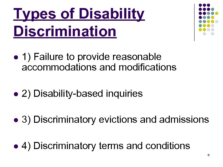 Types of Disability Discrimination l 1) Failure to provide reasonable accommodations and modifications l