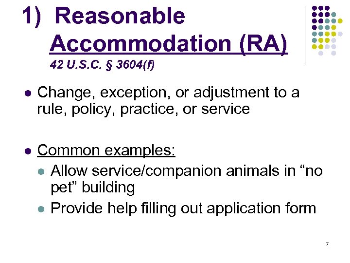 1) Reasonable Accommodation (RA) 42 U. S. C. § 3604(f) l Change, exception, or