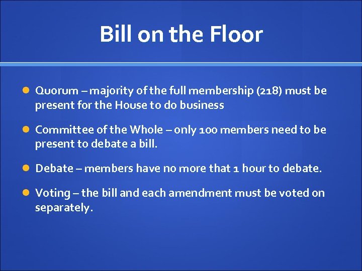 Bill on the Floor Quorum – majority of the full membership (218) must be