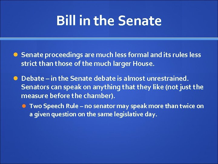 Bill in the Senate proceedings are much less formal and its rules less strict
