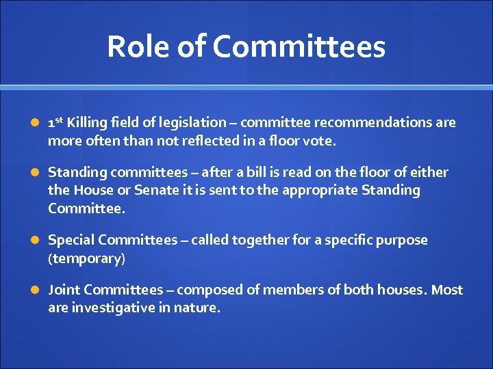 Role of Committees 1 st Killing field of legislation – committee recommendations are more