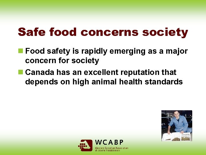 Safe food concerns society n Food safety is rapidly emerging as a major concern