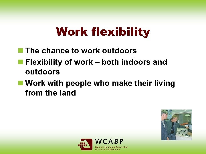 Work flexibility n The chance to work outdoors n Flexibility of work – both