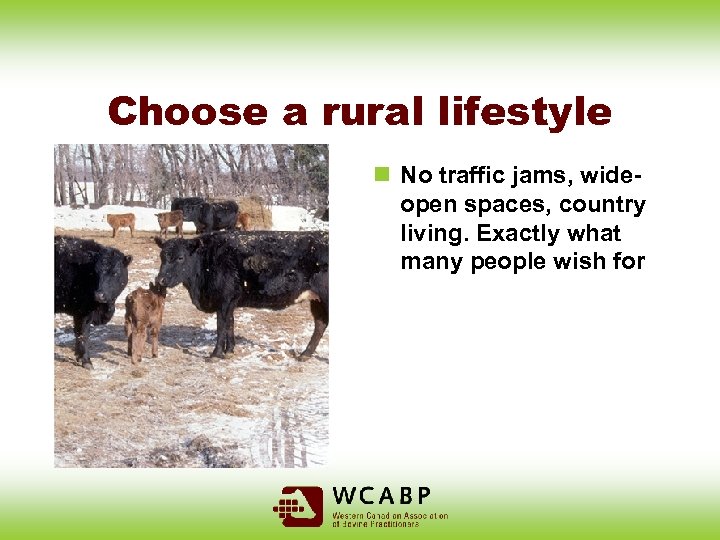 Choose a rural lifestyle n No traffic jams, wideopen spaces, country living. Exactly what