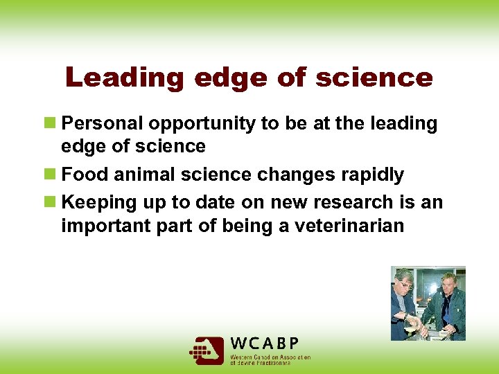 Leading edge of science n Personal opportunity to be at the leading edge of