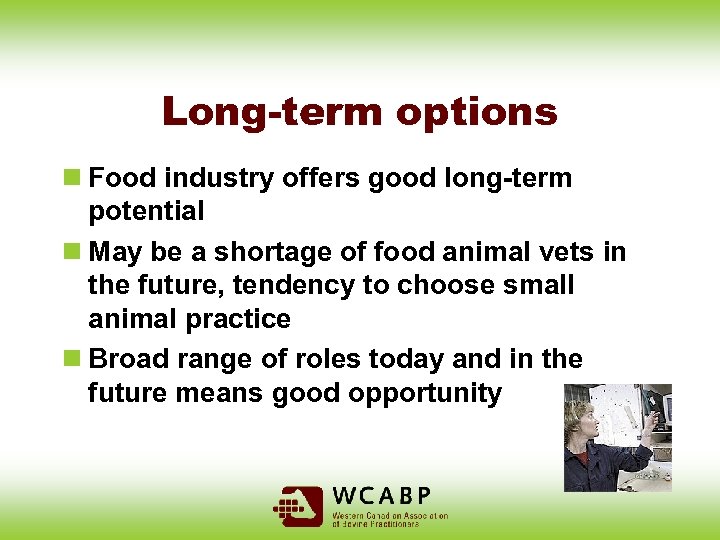 Long-term options n Food industry offers good long-term potential n May be a shortage