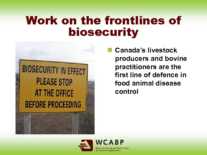 Work on the frontlines of biosecurity n Canada’s livestock producers and bovine practitioners are