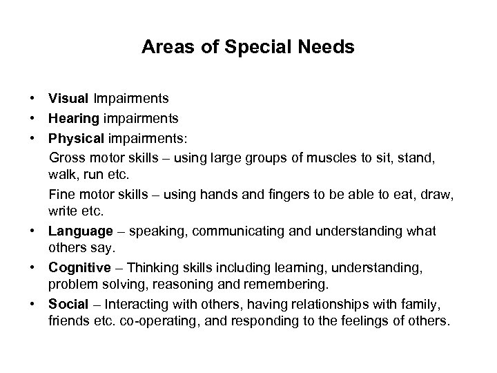 Areas of Special Needs • Visual Impairments • Hearing impairments • Physical impairments: Gross