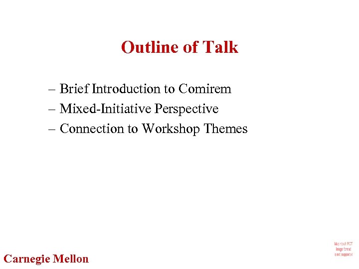 Outline of Talk – Brief Introduction to Comirem – Mixed-Initiative Perspective – Connection to