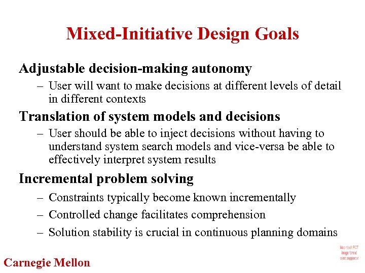 Mixed-Initiative Design Goals Adjustable decision-making autonomy – User will want to make decisions at