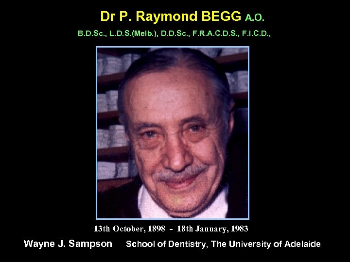 Dr P. Raymond BEGG A. O. B. D. Sc. , L. D. S. (Melb.