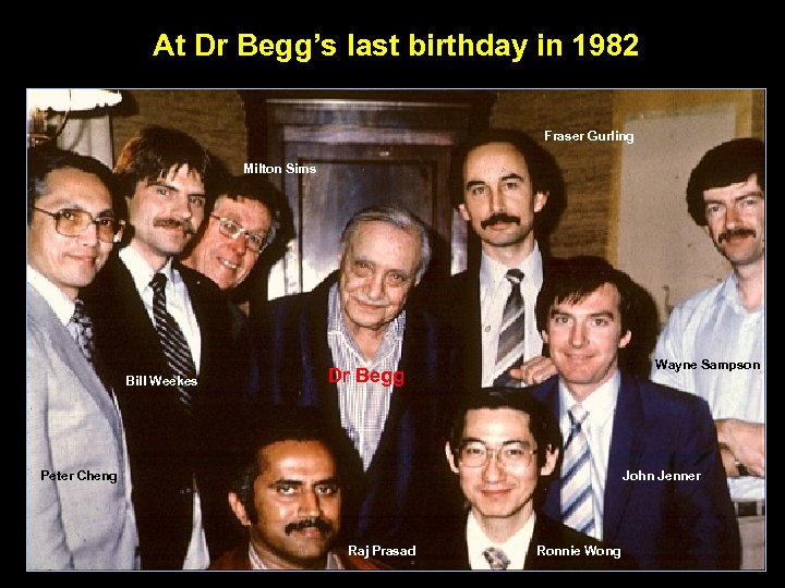 At Dr Begg’s last birthday in 1982 Fraser Gurling Milton Sims Bill Weekes Wayne