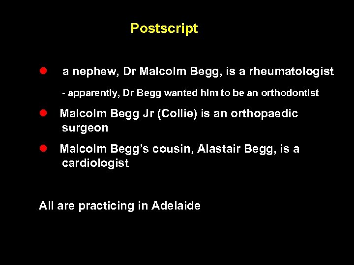 Postscript l a nephew, Dr Malcolm Begg, is a rheumatologist - apparently, Dr Begg