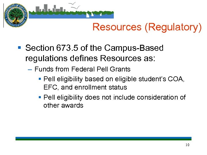 Resources (Regulatory) § Section 673. 5 of the Campus-Based regulations defines Resources as: –