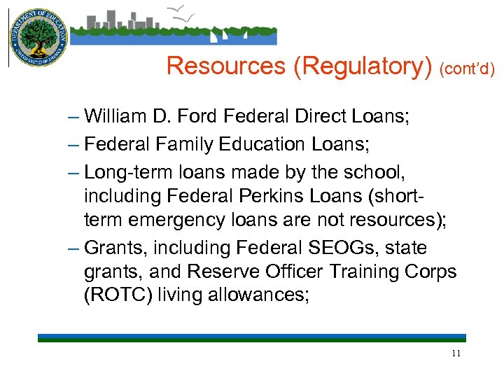 Resources (Regulatory) (cont’d) – William D. Ford Federal Direct Loans; – Federal Family Education