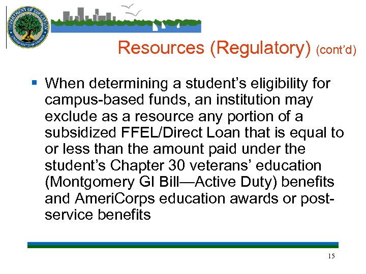 Resources (Regulatory) (cont’d) § When determining a student’s eligibility for campus-based funds, an institution