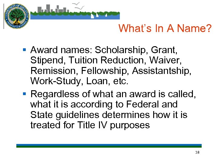 What’s In A Name? § Award names: Scholarship, Grant, Stipend, Tuition Reduction, Waiver, Remission,