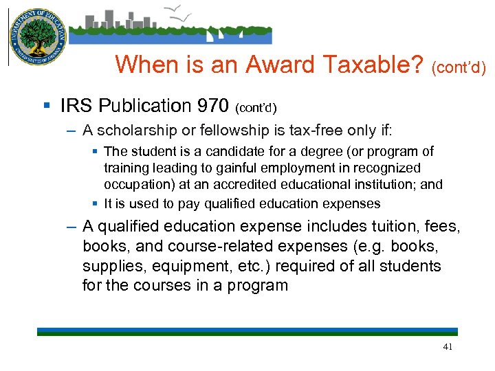 When is an Award Taxable? (cont’d) § IRS Publication 970 (cont’d) – A scholarship