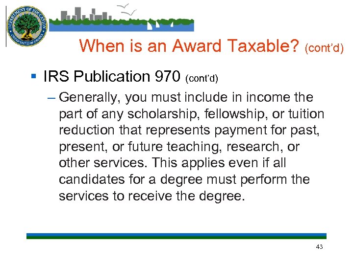 When is an Award Taxable? (cont’d) § IRS Publication 970 (cont’d) – Generally, you
