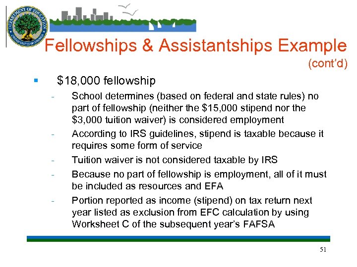 Fellowships & Assistantships Example (cont’d) § $18, 000 fellowship - School determines (based on