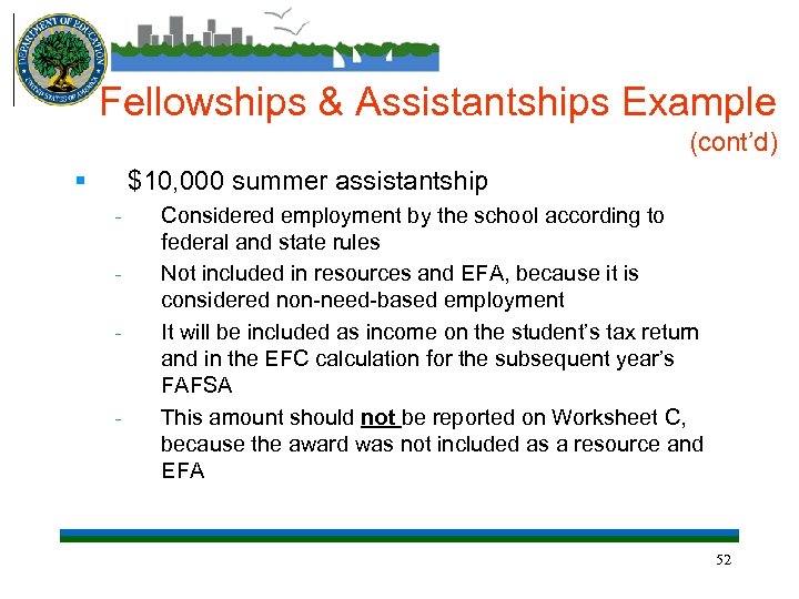 Fellowships & Assistantships Example (cont’d) § $10, 000 summer assistantship - Considered employment by