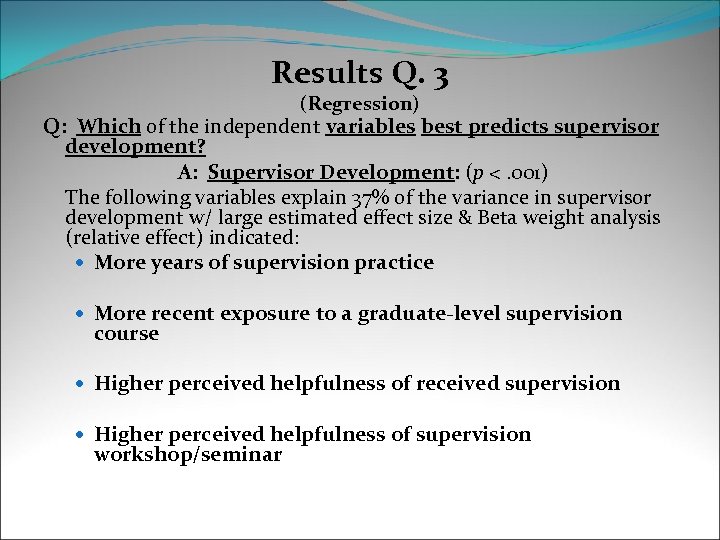Results Q. 3 (Regression) Q: Which of the independent variables best predicts supervisor development?