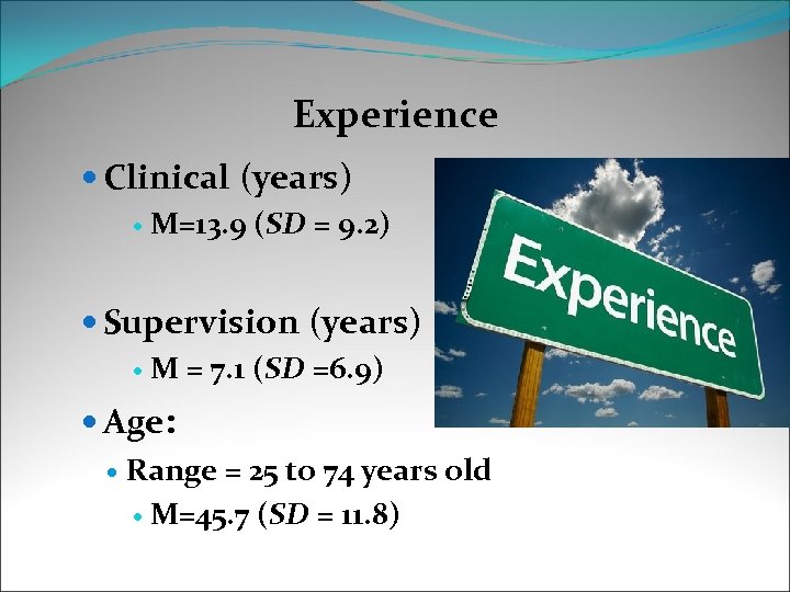 Experience Clinical (years) M=13. 9 (SD = 9. 2) Supervision (years) M = 7.