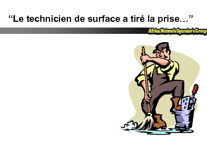 “Le technicien de surface a tiré la prise…” 