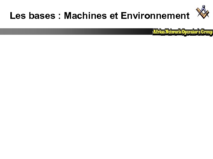 Les bases : Machines et Environnement 