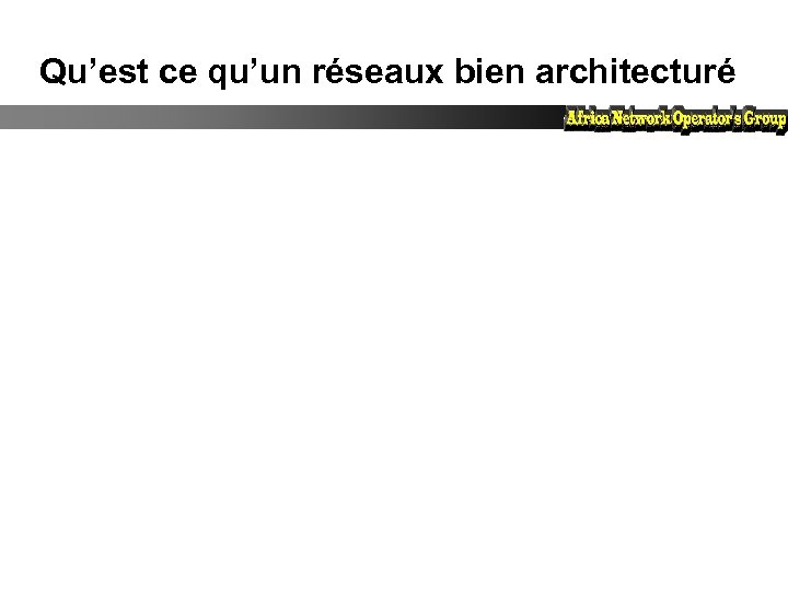 Qu’est ce qu’un réseaux bien architecturé 