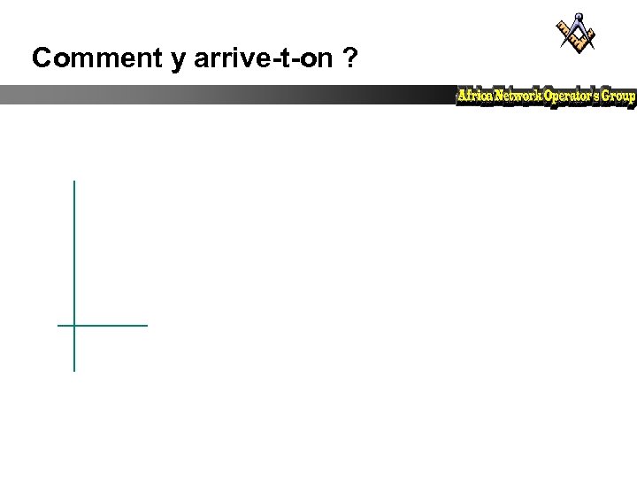 Comment y arrive-t-on ? 