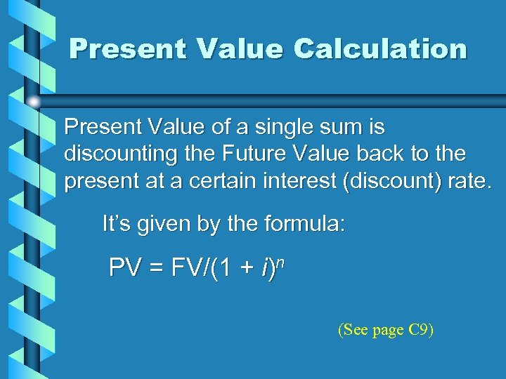 Present Value Calculation Present Value of a single sum is discounting the Future Value