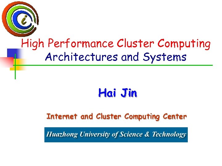 High Performance Cluster Computing Architectures and Systems Hai Jin Internet and Cluster Computing Center