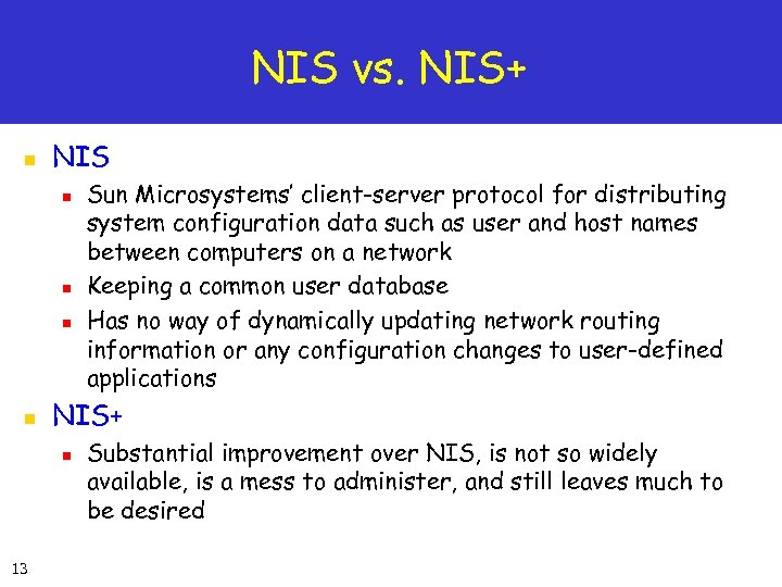 NIS vs. NIS+ n NIS n n NIS+ n 13 Sun Microsystems’ client-server protocol