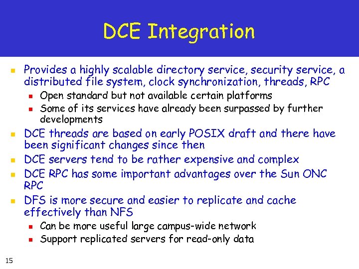 DCE Integration n Provides a highly scalable directory service, security service, a distributed file