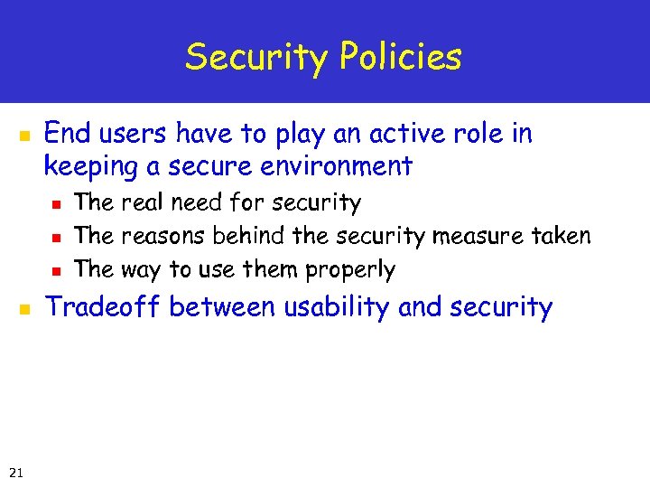 Security Policies n End users have to play an active role in keeping a