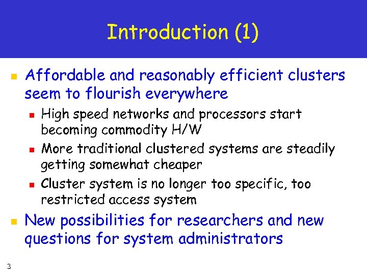 Introduction (1) n Affordable and reasonably efficient clusters seem to flourish everywhere n n