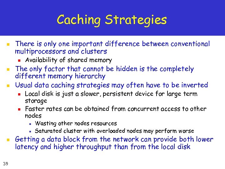 Caching Strategies n There is only one important difference between conventional multiprocessors and clusters