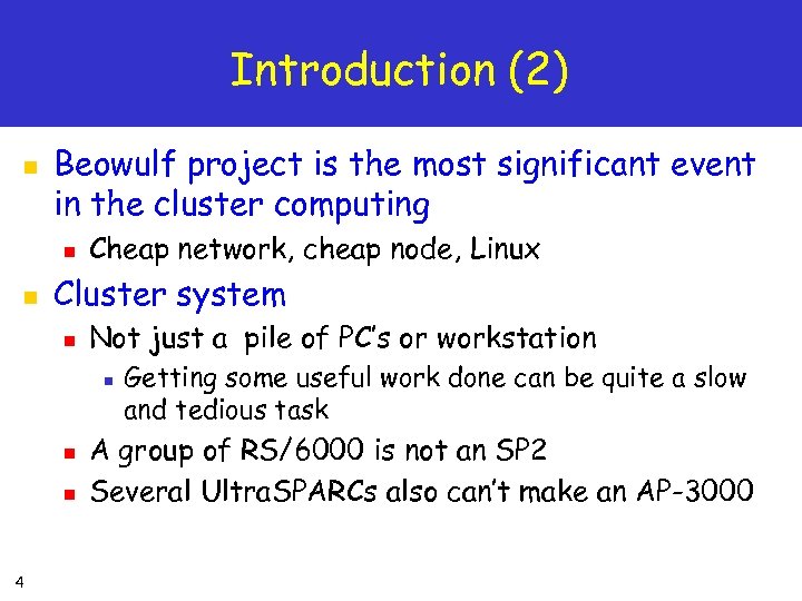 Introduction (2) n Beowulf project is the most significant event in the cluster computing