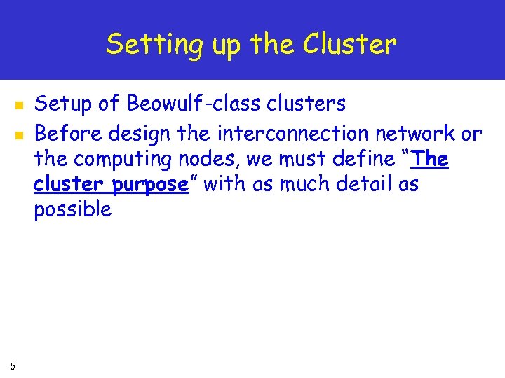 Setting up the Cluster n n 6 Setup of Beowulf-class clusters Before design the