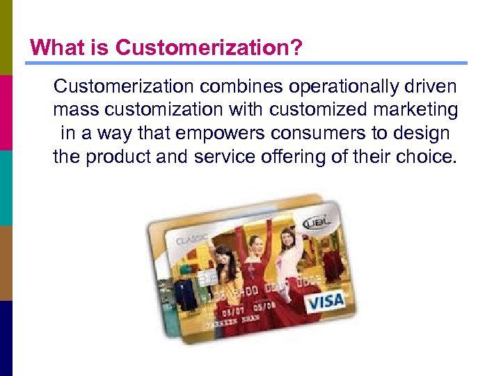 What is Customerization? Customerization combines operationally driven mass customization with customized marketing in a