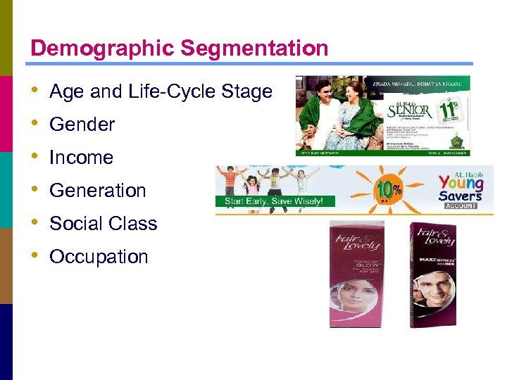 Demographic Segmentation • • • Age and Life-Cycle Stage Gender Income Generation Social Class