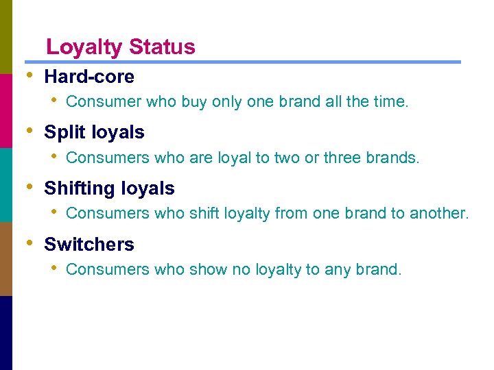 Loyalty Status • Hard-core • Consumer who buy only one brand all the time.