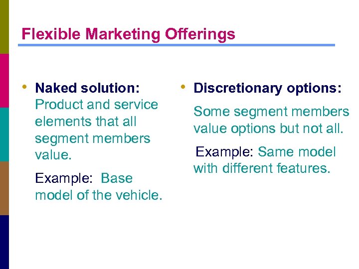 Flexible Marketing Offerings • Naked solution: Product and service elements that all segment members