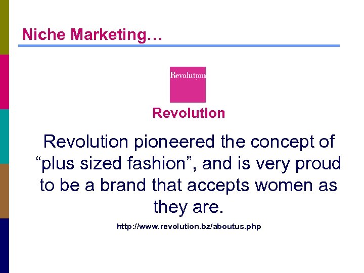 Niche Marketing… Revolution pioneered the concept of “plus sized fashion”, and is very proud